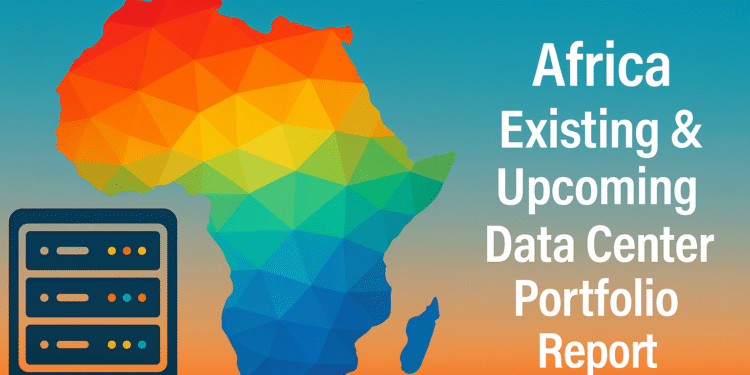 Africa Existing & Upcoming Data Center Portfolio Report 2025