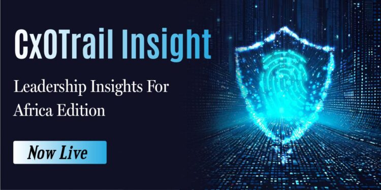 CxOTrail Insight – Leadership Insights For Africa Edition Now Live