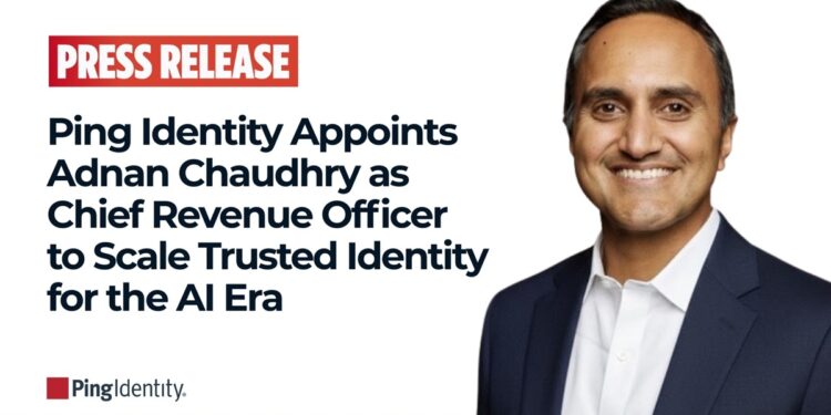Ping Identity Appoints Adnan Chaudhry as CRO to Scale Trusted Identity for the AI Era